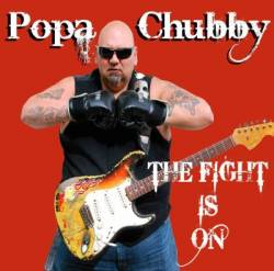 Popa Chubby : The Fight Is On